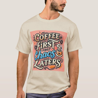 Kaffe först, Chaos Senare T-Shirt