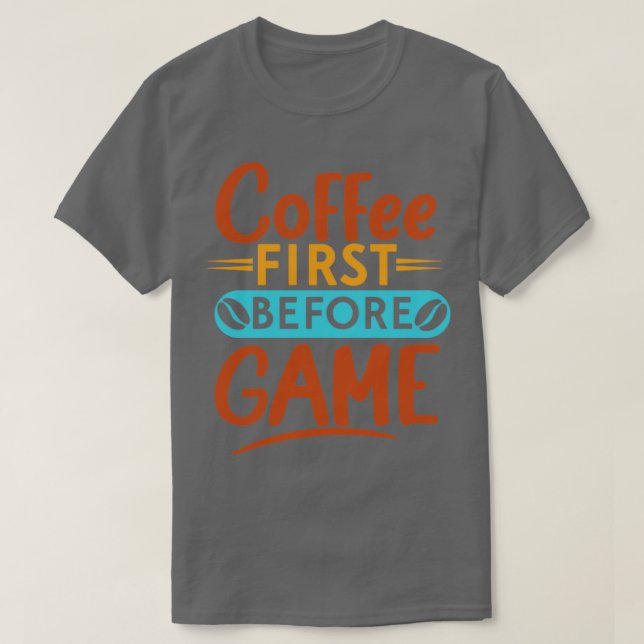 Kaffe först innan du spelar lustig kaffetypografi t shirt (Design framsida)