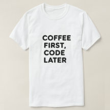 Kaffe först, kod senare T-skirt - Programmergift