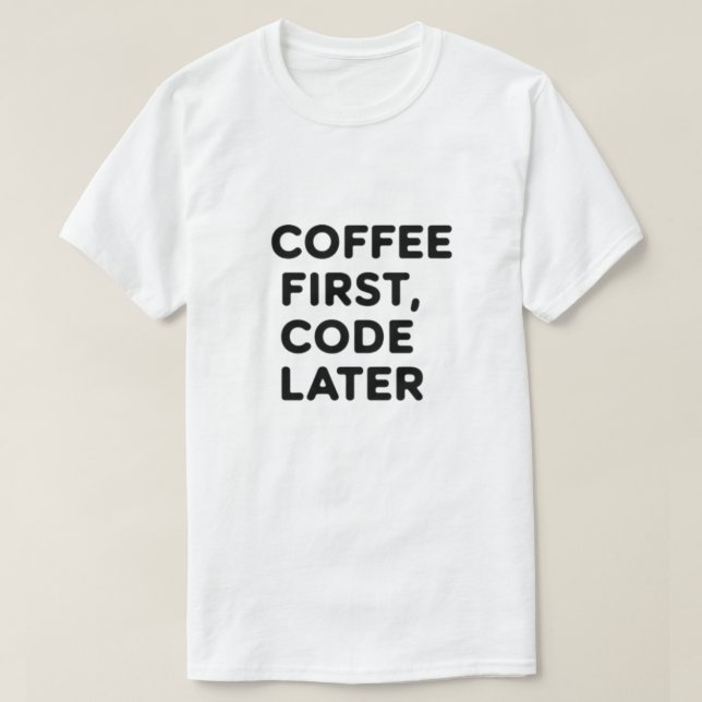 Kaffe först, kod senare T-skirt - Programmergift T Shirt (Design framsida)