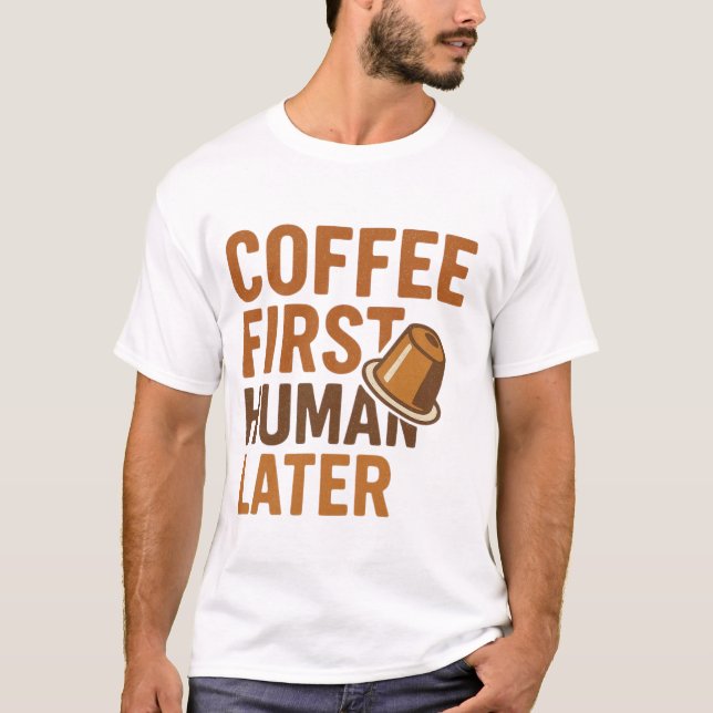 Kaffe först människa senare Rolig design för kaffe T Shirt (Framsida)