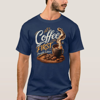 Kaffe först, människor senare Kaffeälskare T-Shirt
