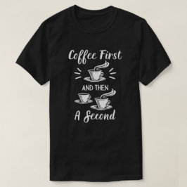Kaffe först och sedan en andra. t shirt
