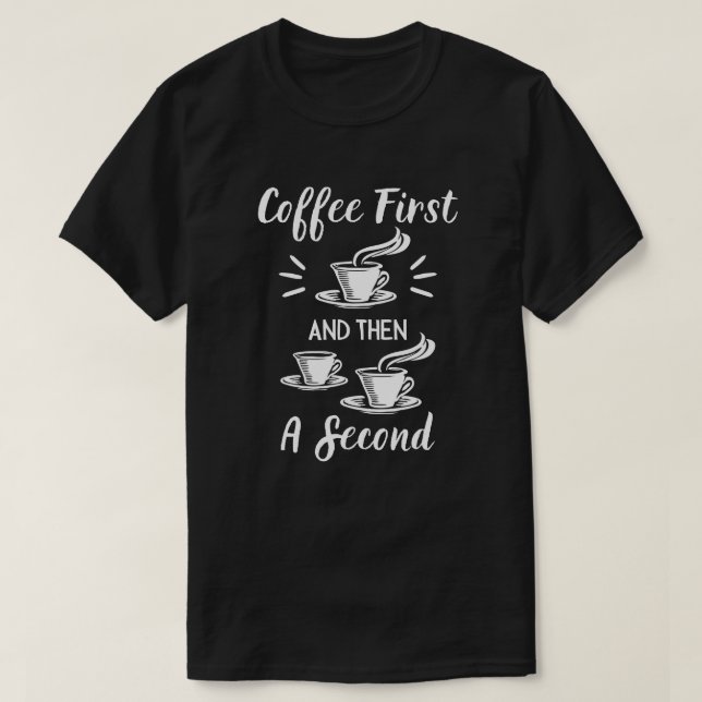 Kaffe först och sedan en andra. t shirt (Design framsida)