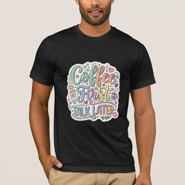 Kaffe först, prata senare Retro färgrik typografi  T Shirt (Framsida)