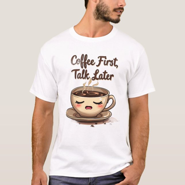 Kaffe först prata senare t shirt (Framsida)