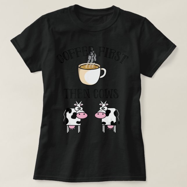 Kaffe först, sedan Cows.png T Shirt (Design framsida)