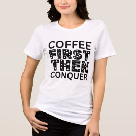 Kaffe först, sedan erövra t shirt