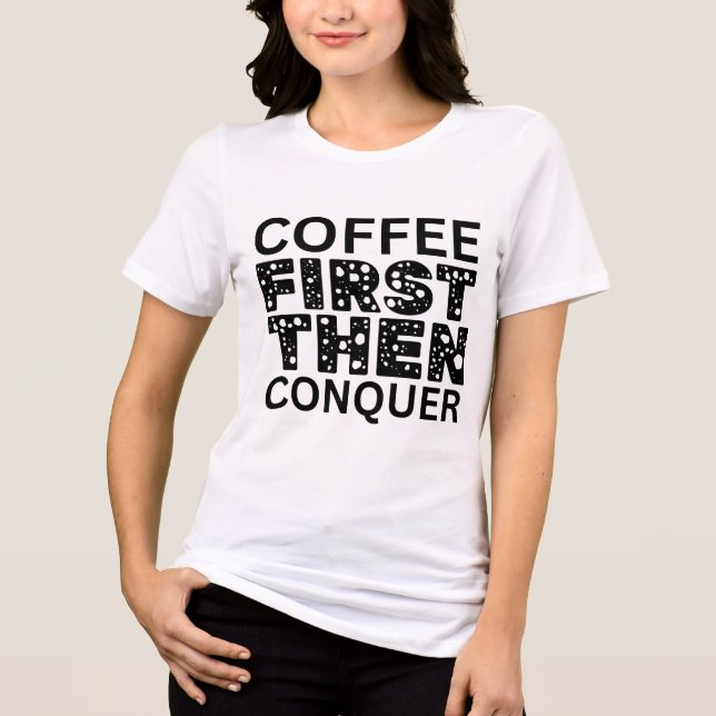 Kaffe först, sedan erövra t shirt (Framsida)