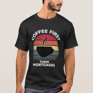 Kaffe först, sedan hypotekslån för M-handskrivare T Shirt