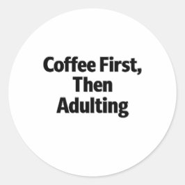 Kaffe först, sedan vuxenliv Rolig dekal Runt Klistermärke