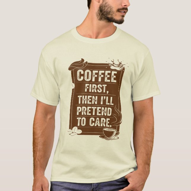 Kaffe först, sen föredrar jag att bry mig t shirt (Framsida)
