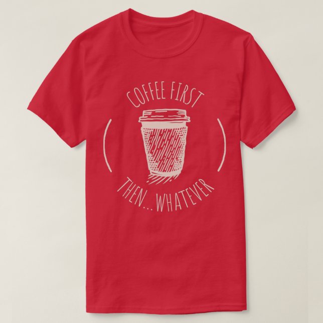 Kaffe först Spelar ingen roll1 T Shirt (Design framsida)