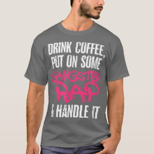 Kaffe Gangster Rap Gangsta Caffeine Drinking T Shirt