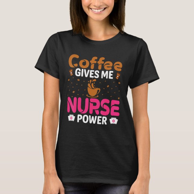 Kaffe Ge Me Nurse Power Caffeine Nurse T Shirt (Framsida)