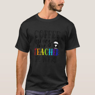 Kaffe Ger Mig Lärar Kraft Lärar T-Shirt