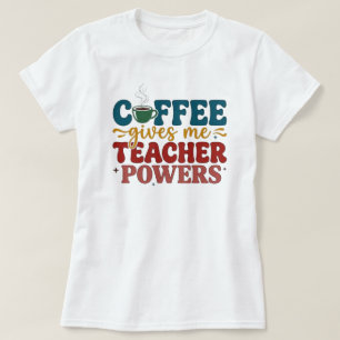 Kaffe ger mig lärarkrafter Roligt citat för lärare T Shirt