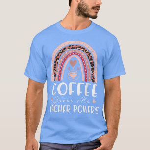 Kaffe ger mig lärarkrafter Vilka typer av mjölk  T Shirt
