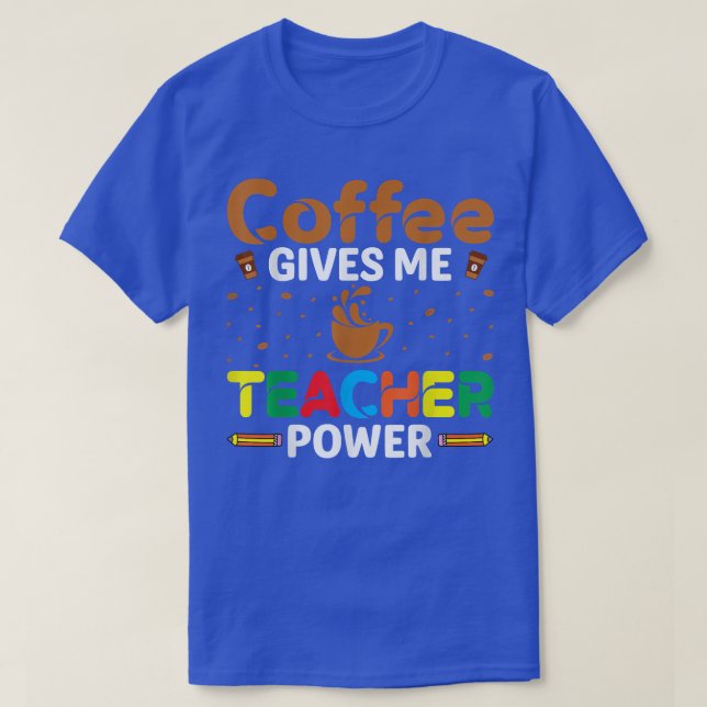 Kaffe ger mig lärarstyrka Kaffeinfanatiker Lär T Shirt (Design framsida)