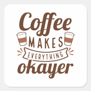 Kaffe gör allt i Okayer Fyrkantigt Klistermärke