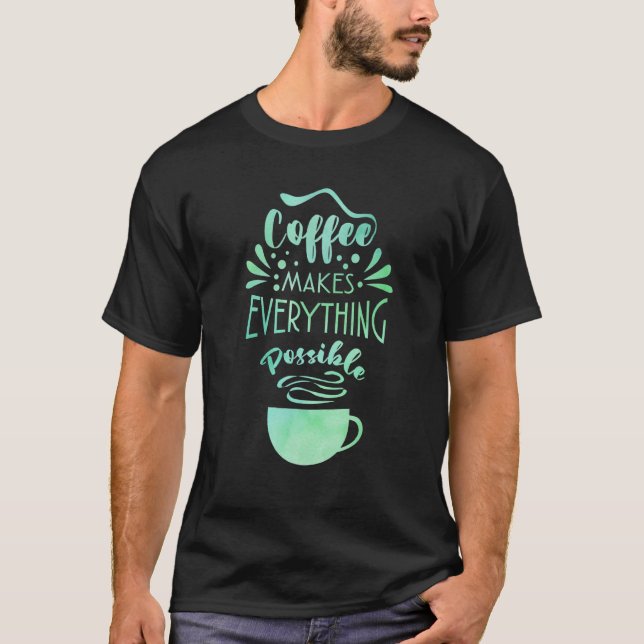 Kaffe gör allt möjligt att dricka teakaffekaffe t shirt (Framsida)
