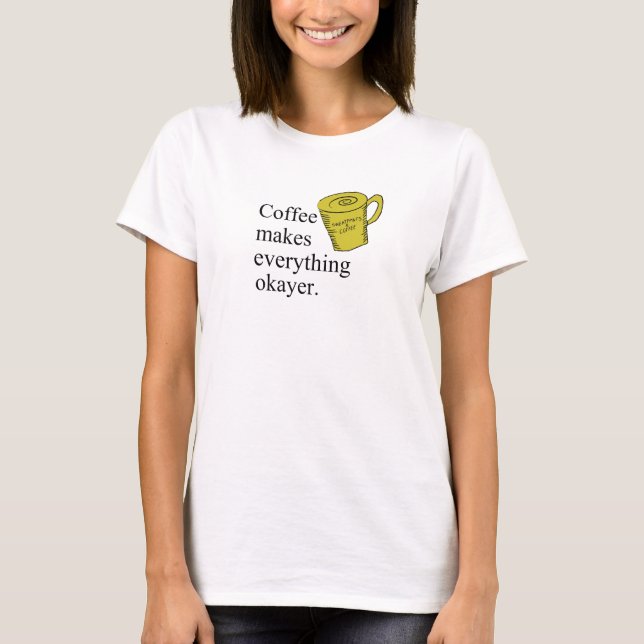 Kaffe gör allt oker t shirt (Framsida)