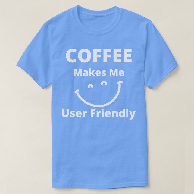 Kaffe gör att jag kan använda den lättfunna kaffe  t shirt (Design framsida)