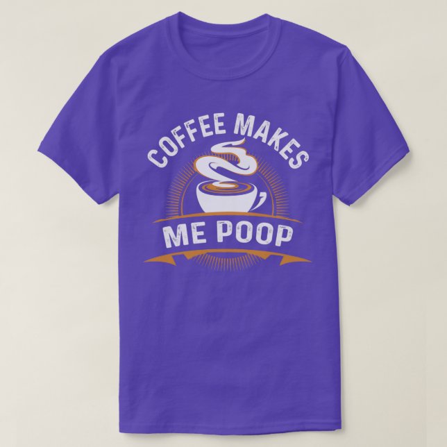Kaffe gör att jag poop t shirt (Design framsida)