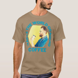 Kaffe Gör att världen går runt Hipster T Shirt
