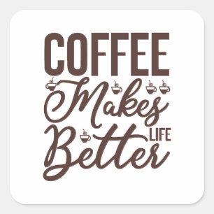 Kaffe gör livet bättre fyrkantigt klistermärke