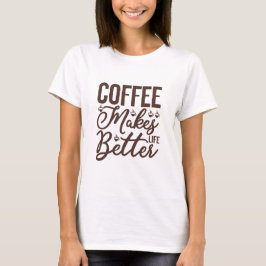 Kaffe gör livet bättre t shirt