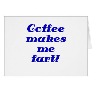 Kaffe gör mig att fisa hälsningskort
