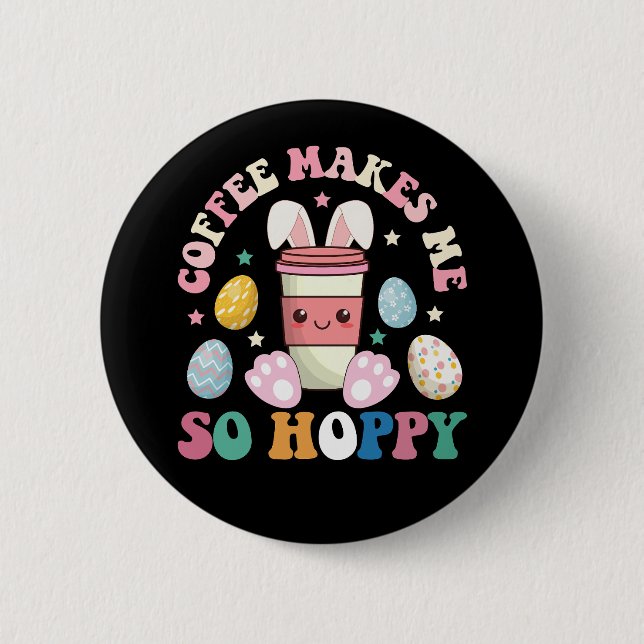 Kaffe gör mig så till Hoppy Bunny Rabbit Glad påsk Knapp (Framsida)