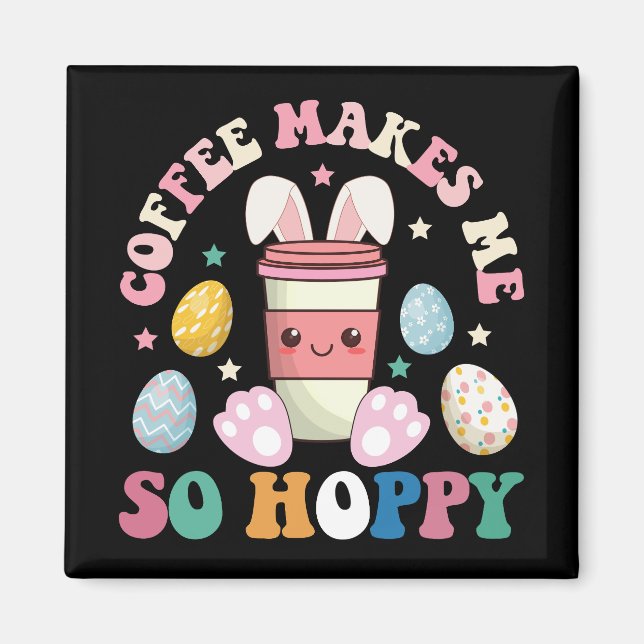 Kaffe gör mig så till Hoppy Bunny Rabbit Glad påsk Magnet (Framsidan)