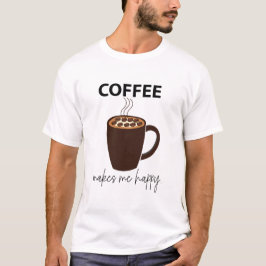 Kaffe gör mig till Lycklig-kaffe T Shirt