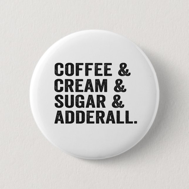 Kaffe & grädde & socker & Adderall Funy Adhd Gift Knapp (Framsida)