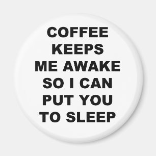 KAFFE HÅLLER MIG VAKEN, SÅ JAG KAN SÄTTA DIG F MAGNET