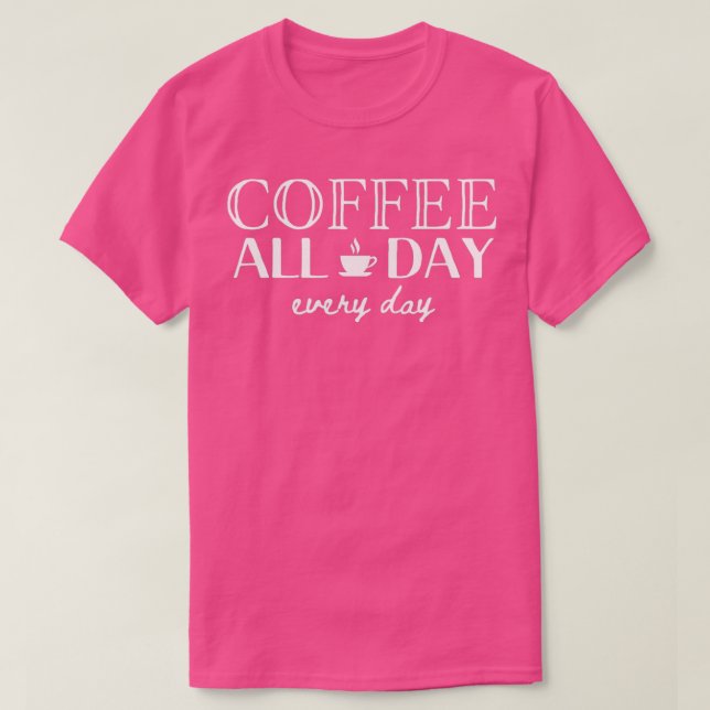 Kaffe hela dagen varje dag t shirt (Design framsida)