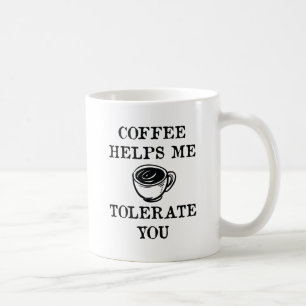 Kaffe hjälper mig att tolerera dig kaffemugg