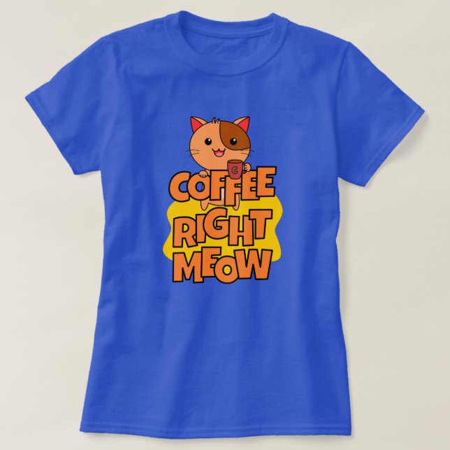 Kaffe Höger Meow | Kawaii | Funny Kat-offert T Shirt (Design framsida)