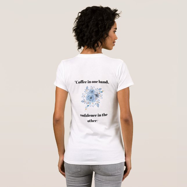 Kaffe i en hand Blommig Citat Dubbelsidig  T Shirt (Hel baksida)