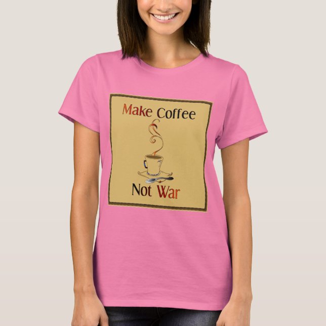 Kaffe, inte Krig T Shirt (Framsida)