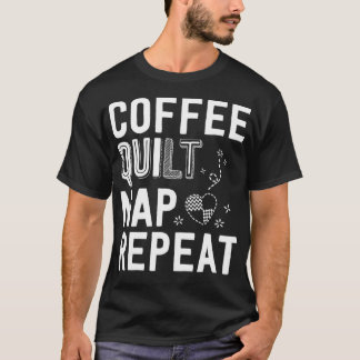 Kaffe Kaffe Kaffe Koffilt Nap Repeat Quilt for Wom T Shirt
