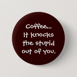 Kaffe knackar det dumt ut ur dig knäppas knapp