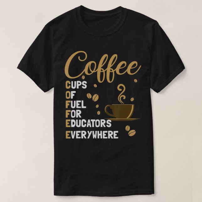 Kaffe koppar av bränsle för lärare överallt där de t shirt (Design framsida)