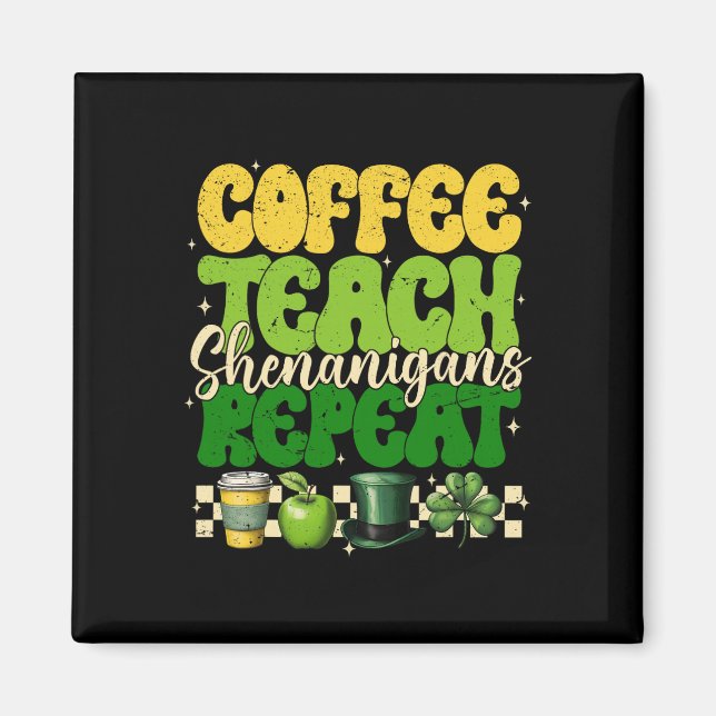 Kaffe Lär Shenanigans Upprepa Lärare St Patrick Magnet (Framsidan)