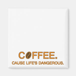 Kaffe. Livet är farligt, roligtens livsneminne Magnet