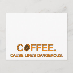 Kaffe. Livet är farligt, roligtens livsslogan. Vykort