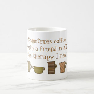 Kaffe med en vän är alla terapi som jag behöver kaffemugg