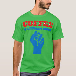 Kaffe med fina kaffe är en mänsklig Höger 1 T Shirt